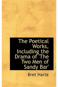 The Poetical Works, Including the Drama of 'The Two Men of Sandy Bar'