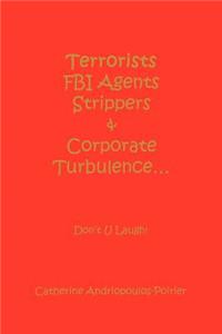 Terrorists FBI Agents Strippers & Corporate Turbulence...