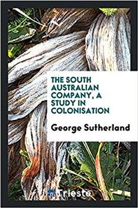 THE SOUTH AUSTRALIAN COMPANY, A STUDY IN