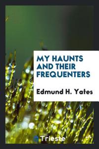 My Haunts and Their Frequenters