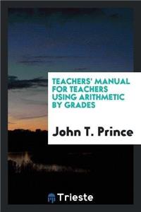Teachers' Manual for Teachers Using Arithmetic by Grades