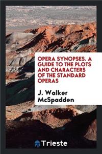 Opera Synopses; A Guide to the Plots and Characters of the Standard Operas