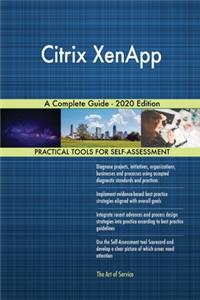 Citrix XenApp A Complete Guide - 2020 Edition