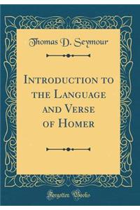 Introduction to the Language and Verse of Homer (Classic Reprint)