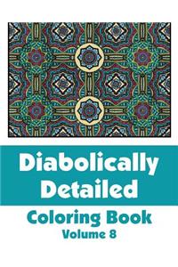 Diabolically Detailed Coloring Book (Volume 8)