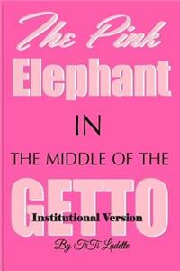 Pink Elephant in the Middle of the Getto-Institutional Version