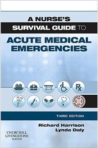 A Nurse's Survival Guide to Acute Medical Emergencies