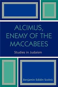 Alcimus, Enemy of the Maccabees