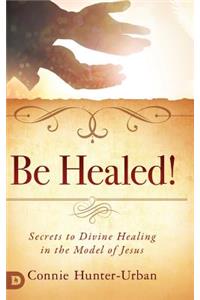 Be Healed!