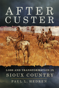 After Custer: Loss and Transformation in Sioux Country