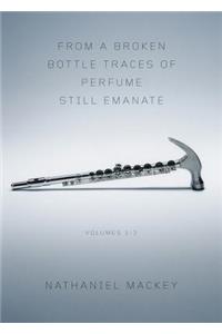 From a Broken Bottle Traces of Perfume Still Emanate: Volumes 1-3