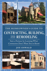 Homeowner's Guide to Contracting, Building, and Remodeling