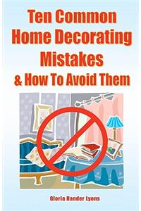 Ten Common Home Decorating Mistakes & How To Avoid Them