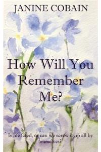 How Will You Remember Me?