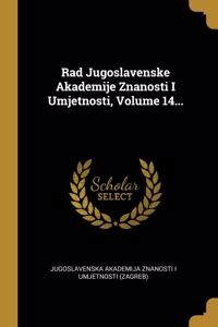 Rad Jugoslavenske Akademije Znanosti I Umjetnosti, Volume 14...
