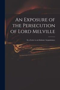 An Exposure of the Persecution of Lord Melville