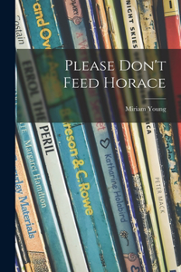 Please Don't Feed Horace