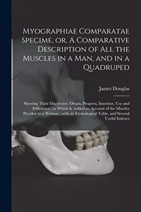 Myographiae Comparatae Specime, or, A Comparative Description of All the Muscles in a Man, and in a Quadruped
