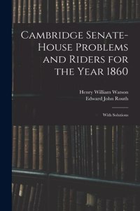 Cambridge Senate-House Problems and Riders for the Year 1860