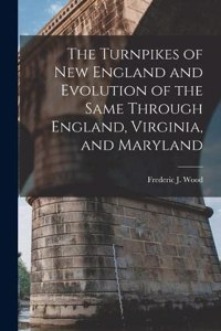 Turnpikes of New England and Evolution of the Same Through England, Virginia, and Maryland