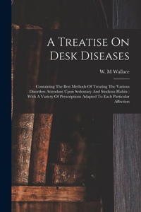 A Treatise On Desk Diseases