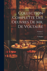 Collection Complette Des Oeuvres De Mr. De Voltaire; Volume 1