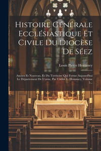 Histoire Générale Ecclésiastique Et Civile Du Diocèse De Séez