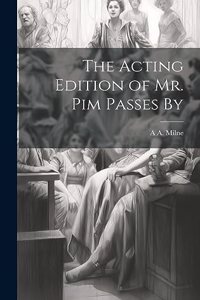 Acting Edition of Mr. Pim Passes By