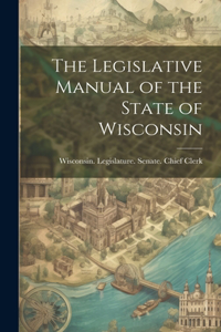 Legislative Manual of the State of Wisconsin