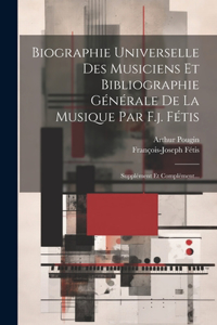 Biographie Universelle Des Musiciens Et Bibliographie Générale De La Musique Par F.j. Fétis