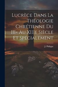 Lucrèce dans la Théologie Chrétienne du III au XIIIe Siècle et Spécialement