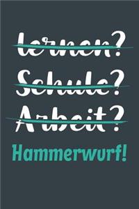 lernen? Schule? Arbeit? Hammerwurf!