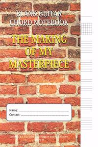 The Making Of My Masterpiece - Blank Guitar Chord Notebook