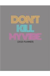 Don't Kill MyVibe (2020 Planner)
