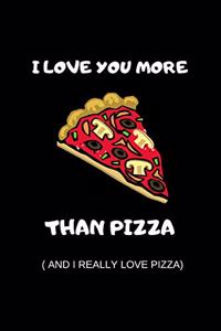 I Love You More Than Pizza And I Really Love Pizza