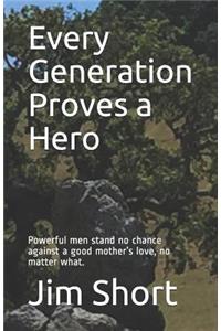 Every Generation Proves a Hero
