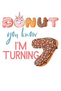 Donut You Know I'm Turning 7: Girls Birthday Unicorn Donut Journal Blank Lined Diary