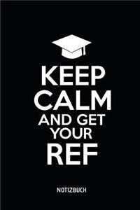 Keep Calm And Get Your Ref... Notizbuch