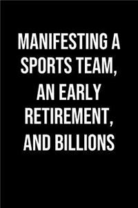 Manifesting A Sports Team An Early Retirement And Billions: A soft cover blank lined journal to jot down ideas, memories, goals, and anything else that comes to mind.