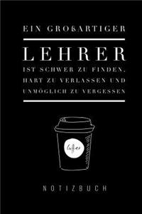 Grossartiger Lehrer Ist Schwer Zu Finden, Hart Zu Verlassen Und Unmöglich Zu Vergessen Notizbuch