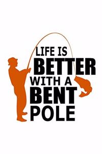 Life Is Better With A Bent Pole