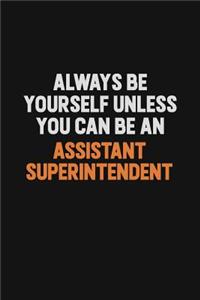 Always Be Yourself Unless You Can Be An Assistant Superintendent