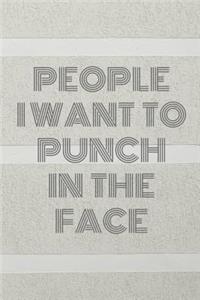 People I Want To Punch In The Face