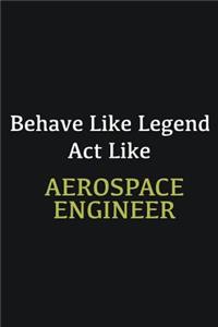 Behave like Legend Act Like Aerospace Engineer