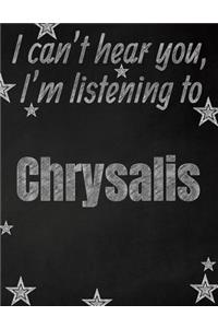 I can't hear you, I'm listening to Chrysalis creative writing lined notebook