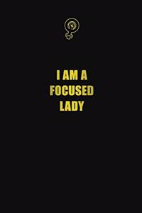 I am a focused lady