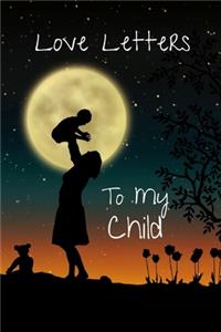 Love Letters To My Child