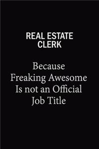 Real Estate Clerk Because Freaking Awesome Is Not An Official Job Title