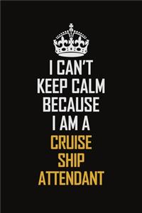 I Can't Keep Calm Because I Am A Cruise Ship Attendant