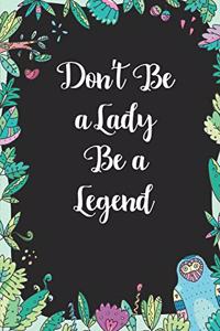 Don't be a lady be a legend